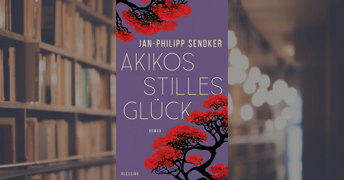 Jan-Philipp Sendker Akikos stilles Glück